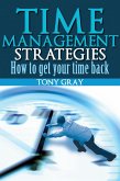 Time Management Strategies How to Get Your Time Back (eBook, ePUB) Time Management Strategies How to Get Your Time Back (eBook, ePUB)