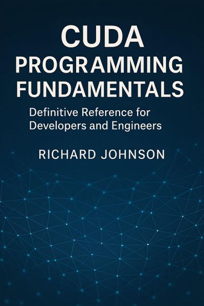 CUDA Programming Fundamentals (eBook, ePUB) CUDA Programming Fundamentals (eBook, ePUB)