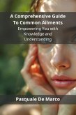 A Comprehensive Guide To Common Ailments (eBook, ePUB)