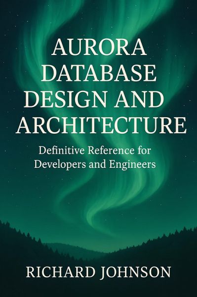 Aurora Database Design and Architecture (eBook, ePUB) Aurora Database Design and Architecture (eBook, ePUB)