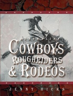 Australian Cowboys, Roughriders and Rodeos - Hicks, Jenny