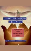 Take the Lead, Holy Spirit, in Jesus Name 2 Take the Lead, Holy Spirit, in Jesus Name 2