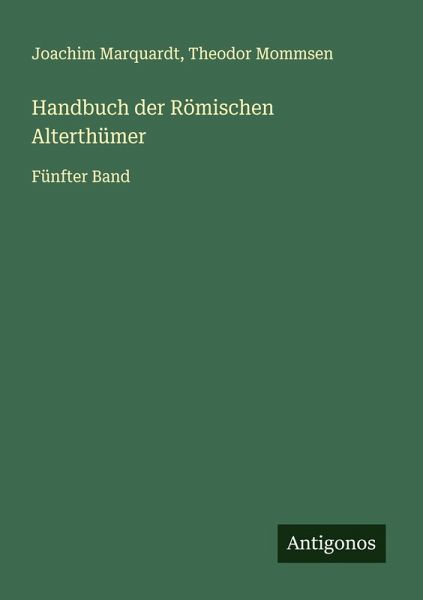 Handbuch der Römischen Alterthümer Handbuch der Römischen Alterthümer