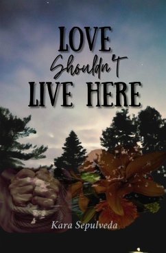 Love Shouldn't Live Here - Sepulveda, Kara