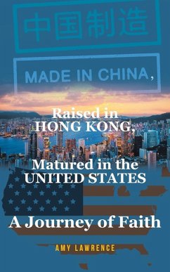 Made in CHINA, Raised in HONG KONG, Matured in the UNITED STATES - Lawrence, Amy