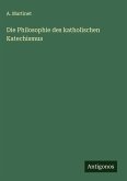 Die Philosophie des katholischen Katechismus Die Philosophie des katholischen Katechismus