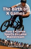 The Birth of X Games The Birth of X Games