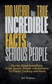100 Weird But True Incredible Facts For Serious People