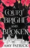 A Court Bright and Broken A Court Bright and Broken