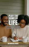 Play The Game of Life - Strategies for Growth, Purpose, and Success