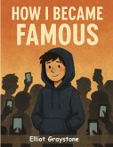 How I Became Famous by Accident How I Became Famous by Accident