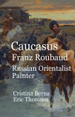 Caucasus Franz Roubaud Russian Orientalist Painter Caucasus Franz Roubaud Russian Orientalist Painter