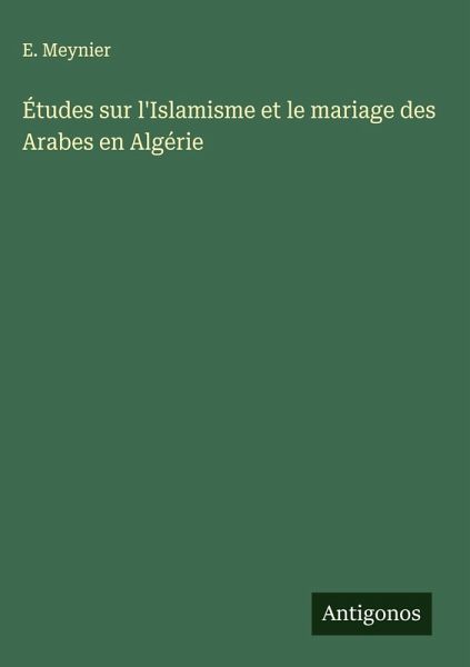 Études sur l'Islamisme et le mariage des Arabes en Algérie Études sur l'Islamisme et le mariage des Arabes en Algérie