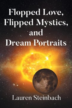 Flopped Love, Flipped Mystics, and Dream Portraits - Steinbach, Lauren Flopped Love, Flipped Mystics, and Dream Portraits - Steinbach, Lauren