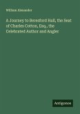 A Journey to Beresford Hall, the Seat of Charles Cotton, Esq., the Celebrated Author and Angler