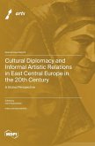 Cultural Diplomacy and Informal Artistic Relations in East Central Europe in the 20th Century Cultural Diplomacy and Informal Artistic Relations in East Central Europe in the 20th Century
