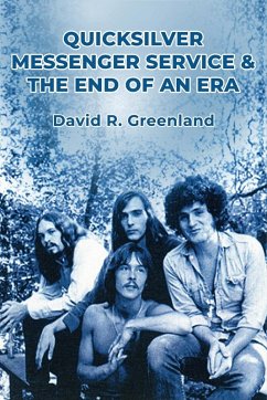 Quicksilver Messenger Service & the End of an Era - Greenland, David R.