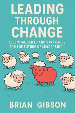 Cover Leading Through Change Essential Skills and Strategies for the Future of Leadership