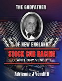 The Godfather of New England Stock Car Racing D. Anthony Venditti The Godfather of New England Stock Car Racing D. Anthony Venditti