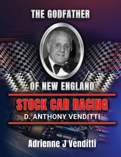 The Godfather of New England Stock Car Racing D. Anthony Venditti The Godfather of New England Stock Car Racing D. Anthony Venditti