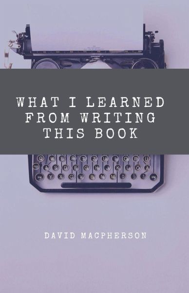 What I Learned From Writing This Book What I Learned From Writing This Book