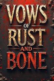 Vows of Rust and Bone (eBook, ePUB) Vows of Rust and Bone (eBook, ePUB)