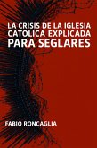 La crisis de la Iglesia Católica explicada para seglares (eBook, ePUB)