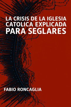 La crisis de la Iglesia Católica explicada para seglares (eBook, ePUB) Cover La crisis de la Iglesia Católica explicada para seglares (eBook, ePUB)