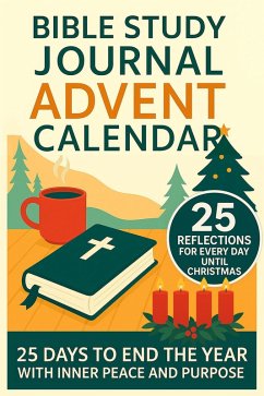 The Bible Study Journal Advent Calendar: 25 Days Until Christmas Full of Bible Stories, Reflections, and Time With God, to End the Year With Inner Peace and Purpose (eBook, ePUB) - Mayford, Susan