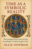 Time as a Symbolic Reality: the Liturgical Year as a Sacred Time According to Cardinal Angelo Scola (eBook, ePUB) Time as a Symbolic Reality: the Liturgical Year as a Sacred Time According to Cardinal Angelo Scola (eBook, ePUB)
