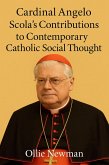Cardinal Angelo Scola's Contributions to Contemporary Catholic Social Thought (eBook, ePUB) Cardinal Angelo Scola's Contributions to Contemporary Catholic Social Thought (eBook, ePUB)