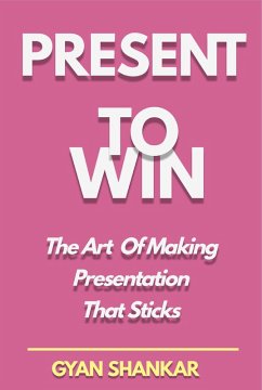 Present to Win: The Art of Making Presentation That Sticks (eBook, ePUB) - Shankar, Gyan