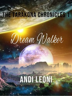 Dream Walker (The Tarakona Chronicles, #1) (eBook, ePUB) - Leoni, Andi