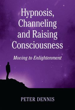 Hypnosis, Channeling and Raising Consciousness (Pathways to Higher Consciousness, #3) (eBook, ePUB) - Dennis, Peter