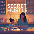 Secret Hustle: A Busy Mom's Guide to Building Financial Freedom (Without Anyone Knowing) (eBook, ePUB)