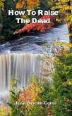 How To Raise The Dead (eBook, ePUB) How To Raise The Dead (eBook, ePUB)