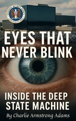 Eyes That Never Blink: Inside the Deep State Machine (eBook, ePUB) - Adams, Charlie Armstrong