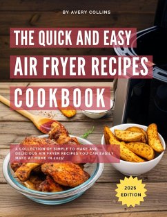 The Quick and Easy Air Fryer Recipe Cookbook: A Collection of Simple to Make and Delicious Air Fryer Recipes you can Easily make at home in 2025! (Air Fryer Recipes for 2025, #1) (eBook, ePUB) - Collins, Avery