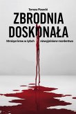 Zbrodnia doskonala. Mrozace krew w zylach niewyjasnione morderstwa (eBook, ePUB)
