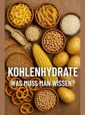 Kohlenhydrate: Was muss man wissen? (eBook, ePUB)