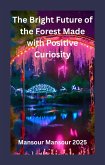 The Bright Future of the Forest Made with Positive Curiosity (eBook, ePUB) The Bright Future of the Forest Made with Positive Curiosity (eBook, ePUB)