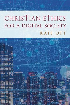 Christian Ethics for a Digital Society (eBook, PDF) - Ott, Kate
