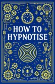 How to Hypnotise (eBook, ePUB)