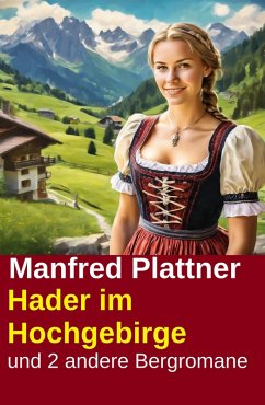 Hader im Hochgebirge und 2 andere Bergromane (eBook, ePUB) - Plattner, Manfred