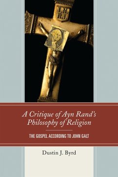 A Critique of Ayn Rand's Philosophy of Religion (eBook, PDF) - Byrd, Dustin J. A Critique of Ayn Rand's Philosophy of Religion (eBook, PDF) - Byrd, Dustin J.