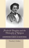 Frederick Douglass and the Philosophy of Religion (eBook, PDF) Frederick Douglass and the Philosophy of Religion (eBook, PDF)