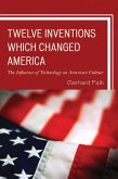 Twelve Inventions Which Changed America (eBook, PDF) Twelve Inventions Which Changed America (eBook, PDF)