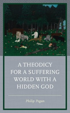 A Theodicy for a Suffering World with a Hidden God (eBook, PDF) - Pegan, Philip