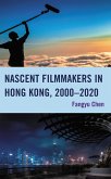 Nascent Filmmakers in Hong Kong, 2000-2020 (eBook, PDF) Nascent Filmmakers in Hong Kong, 2000-2020 (eBook, PDF)