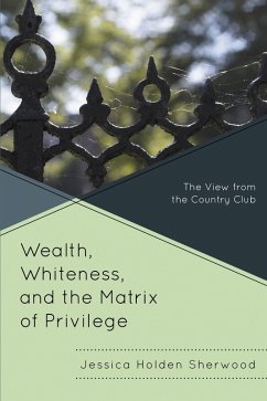 Wealth, Whiteness, and the Matrix of Privilege (eBook, PDF) - Sherwood, Jessica Holden